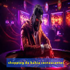 shopping da bahia restaurantes